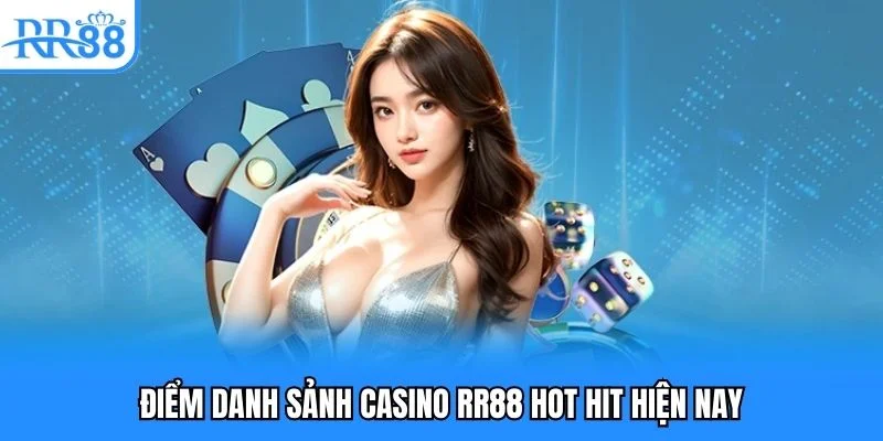 Điểm danh sảnh casino RR88 hot hit hiện nay