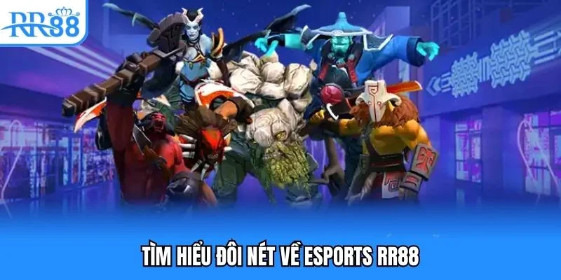 Tìm hiểu đôi nét về esports RR88