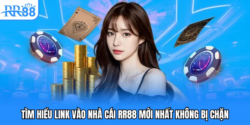 Tìm hiểu link vào nhà cái RR88 mới nhất không bị chặn