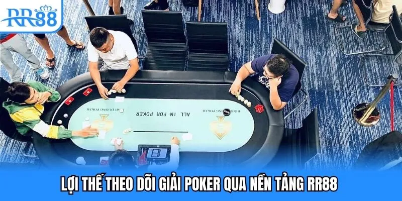 Lợi thế theo dõi giải Poker qua nền tảng RR88 