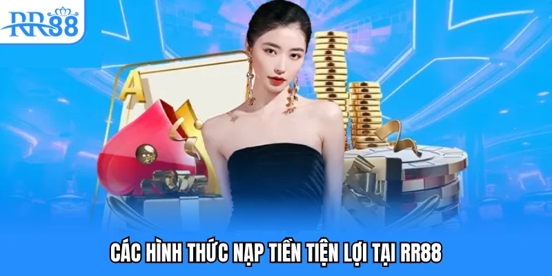 Các hình thức nạp tiền tiện lợi tại RR88