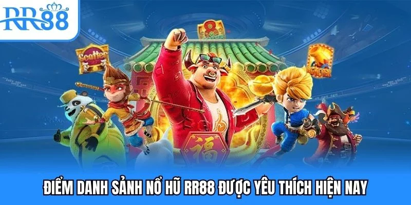 Điểm danh sảnh nổ hũ RR88 được yêu thích hiện nay