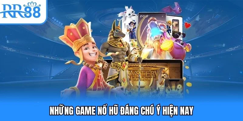 Những game nổ hũ đáng chú ý hiện nay
