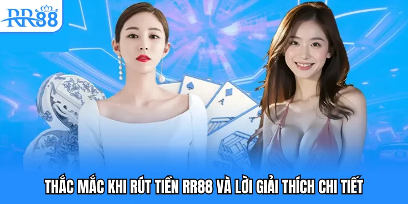 Thắc mắc khi rút tiền RR88 và lời giải thích chi tiết