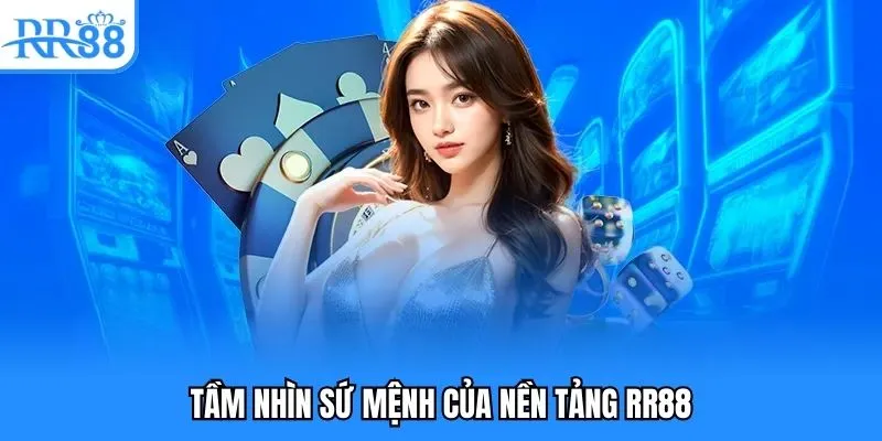 Tầm nhìn sứ mệnh của nền tảng RR88