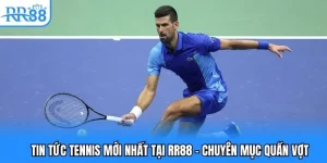 Tin Tức Tennis Mới Nhất Tại RR88 - Chuyên Mục Quần Vợt