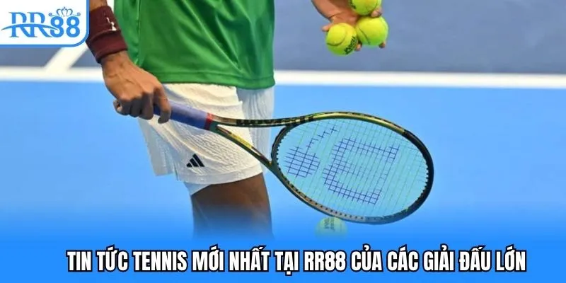 Tin tức tennis mới nhất tại RR88 của các giải đấu lớn