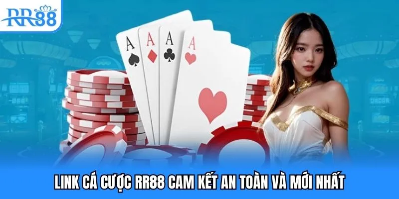 Link cá cược RR88 cam kết an toàn và mới nhất